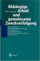 Abhangige Arbeit Und Gemeinsame Zweckverfolgung: Eine Untersuchung Der Anwendungsvoraussetzungen Yon Arbeitsrecht Und Gesellschaftsrecht Fur Die Bundesrepublik Deutschland Und Die Schweiz 3540679820 Book Cover