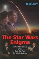 The Star Wars Enigma: Behind the Scenes of the Cold War Race for Missile Defense 1574889818 Book Cover