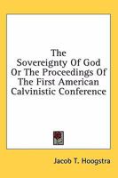 The Sovereignty Of God Or The Proceedings Of The First American Calvinistic Conference 1432554247 Book Cover