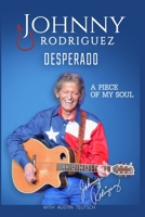 Johnny Rodriguez Desperado: A Piece of My Soul B0C5P9X57Y Book Cover