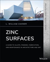 Zinc Surfaces : A Guide to Alloys, Finishes, Fabrication and Maintenance in Architecture and Art 1119541611 Book Cover