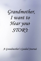 Grandmother I Want to Hear Your Story: Lined Notebook / Journal Gift, 100 Pages, 6x9, Soft Cover, Matte Finish Inspirational Quotes Journal, Notebook, Diary, Composition Book 166147859X Book Cover