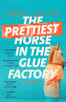 The Prettiest Horse in the Glue Factory: A Memoir 1760899135 Book Cover