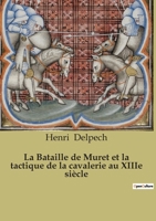 La Bataille de Muret et la tactique de la cavalerie au XIIIe siècle: Un épisode de la Croisade contre les Albigeois B0BSTP3GV3 Book Cover