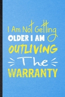 I Am Not Getting Older I Am Outliving the Warranty: Lined Notebook For Anti Aging Humor. Ruled Journal For Getting Old Aging Parents. Unique Student Teacher Blank Composition Great For School Writing 1706393652 Book Cover