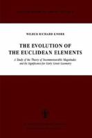 The Evolution of the Euclidean Elements: A Study of the Theory of Incommensurable Magnitudes and its Significance for Early Greek Geometry (Synthese Historical Library) 9027705097 Book Cover