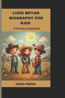 LUKE BRYAN BIOGRAPHY FOR KIDS: A Country Superstar B0DW9DZRD3 Book Cover