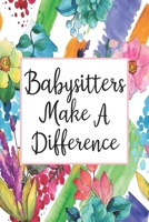 Babysitters Make A Difference: Blank Lined Journal For Babysitter Gifts Floral Notebook 170023692X Book Cover