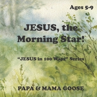 JESUS, the Morning Star! : "JESUS in 100 Ways" Series 1947799703 Book Cover