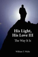 His Light, His Love III: The Way It Is 1425969410 Book Cover