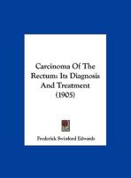 Carcinoma of the Rectum: Its Diagnosis and Treatment 1120170826 Book Cover