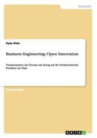 Business Engineering: Open Innovation: Transformation des Themas mit Bezug auf die Fachhochschule Frankfurt am Main 3640667999 Book Cover