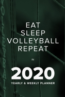 Eat Sleep Volleyball Repeat In 2020 - Yearly And Weekly Planner: Week To A Page Organizer & Diary Gift 1671672348 Book Cover