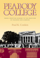 Peabody College: From a Frontier Academy to the Frontiers of Teaching and Learning 0826514251 Book Cover