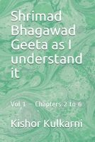 Shrimad Bhagawad Geeta as I understand it: Vol 1 – Chapters 2 to 6 B08JB7MB1H Book Cover