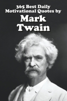 365 Best Daily Motivational Quotes by Mark Twain (Great Quotes) B0CTKWKCKH Book Cover