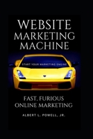 Website Marketing Machine: Fast, Furious Online Marketing B0851MY93N Book Cover