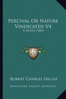 Percival Or Nature Vindicated V4: A Novel 1166599582 Book Cover
