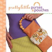 Pretty Little Purses & Pouches 1600592147 Book Cover