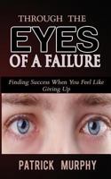 Through the Eyes of a Failure: Finding Success When You Feel Like Giving Up 1542464617 Book Cover