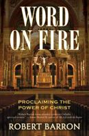 Word on Fire: Proclaiming the Power of Christ 0824524535 Book Cover