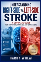 Understanding Right-Side vs. Left-Side Stroke: A Complete Guide for Survivors, Families, and Caregivers (Medical) B006BVTMKQ Book Cover