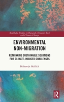 Environmental Non-Migration: Rethinking Sustainable Solutions for Climate-Induced Challenges (Routledge Studies in Hazards, Disaster Risk and Climate Change) 1032742356 Book Cover
