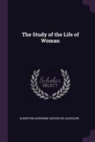 The Study of the Life of Woman - Primary Source Edition 1437307159 Book Cover