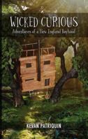 Wicked Curious: Adventures of a New England Boyhood 0989088979 Book Cover