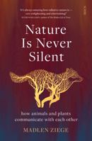 Nature Is Never Silent: How Animals and Plants Communicate with Each Other 1950354814 Book Cover