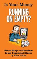 Is Your Money Running On Empty?: Seven Steps to Freedom from Financial Stress 1497384338 Book Cover