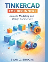 Tinkercad for Beginners: Learn 3D Modeling and Design from Scratch B0GKNFNMMM Book Cover