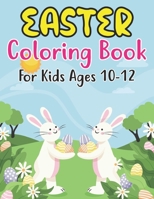 Easter Coloring Book For Kids Ages 10-12: Easter Workbook For Children 10-12 Years Old. Easter Older Kids Coloring Book B09T9YNH5Z Book Cover