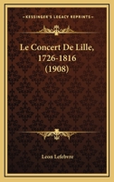 Le Concert De Lille, 1726-1816 (1908) 1167425243 Book Cover