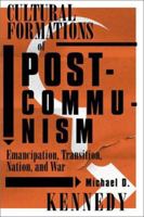 Cultural Formations of Postcommunism: Emancipation, Transition, Nation, and War 0816638578 Book Cover