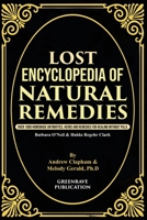 Lost Encyclopedia of Natural Remedies : Over 1000 Homemade Antibiotics, Herbs and Remedies for Healing Without Pills 1957141832 Book Cover