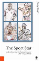 The Sport Star: Modern Sport and the Cultural Economy of Sporting Celebrity (Published in association with Theory, Culture & Society) 076194351X Book Cover