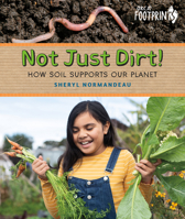 Not Just Dirt!: How Soil Supports Our Planet (Orca Footprints, 35) 1459839757 Book Cover