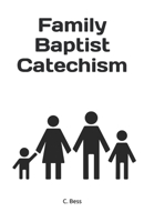 Family Baptist Catechism: Biblical questions and answers for toddlers up to adults. B0BSFRZVDQ Book Cover