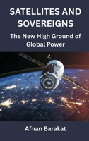 Satellites and Sovereigns: The New High Ground of Global Power B0GPLGV2L6 Book Cover