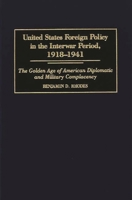 United States Foreign Policy in the Interwar Period, 1918-1941: The Golden Age of American Diplomatic and Military Complacency (Praeger Studies of Foreign Policies of the Great Powers) 0275948250 Book Cover