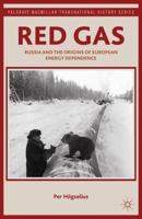 Red Gas: Russia and the Origins of European Energy Dependence 1137293713 Book Cover