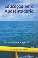 Educação para Aposentadoria: Aposentei-me, e agora? 1796238325 Book Cover