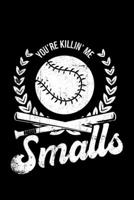 You're Killin Me Smalls: Lined A5 Notebook for You're Killin' Me Journal 1701898950 Book Cover