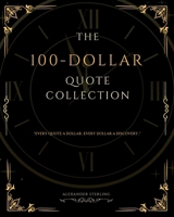 The 100-Dollar Quote Collection: "Every Quote a Dollar, Every Dollar a Discovery" B0DYV3RXYD Book Cover