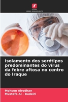 Isolamento dos serótipos predominantes do vírus da febre aftosa no centro do Iraque (Portuguese Edition) 3659705926 Book Cover
