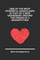 One Of The Most Powerful Handclasps Is That Of A New Grandbaby Around The Finger Of A Grandfather: 100 Pages 6'' x 9'' Lined Writing Paper For Grandpa | Perfect Gift For Grandpa 1697347630 Book Cover
