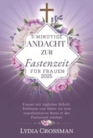 3-MINÜTIGE ANDACHT ZUR FASTENZEIT FÜR FRAUEN 2025: Frauen mit täglicher Schrift, Reflexion und Gebet für eine transformative Reise in der Fastenzeit stärken (German Edition) B0DWLD81QK Book Cover