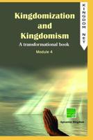 Kingdomization and Kingdomism: A Transformational Book: Module 4 1093528478 Book Cover