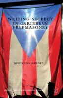 Writing Secrecy in Caribbean Freemasonry 1349454745 Book Cover